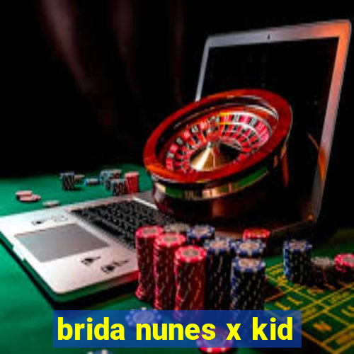 brida nunes x kid